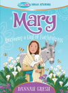 Mary Becoming a Girl of Faithfulness -- True Girl Bible Study